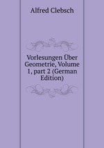 Vorlesungen ber Geometrie, Volume 1, part 2 (German Edition)