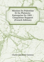Mission En Palestine Et En Phnicie: Entreprise En 1881 : Cinquime Rapport (French Edition)