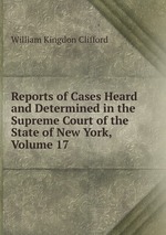 Reports of Cases Heard and Determined in the Supreme Court of the State of New York, Volume 17