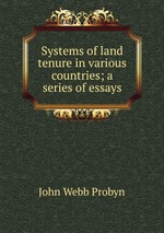 Systems of land tenure in various countries; a series of essays