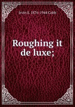 Roughing it de luxe;