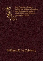 San Francisco lawyer, California higher education, and Democratic politics, 1947-1998: oral history transcript / 2002