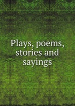 Plays, poems, stories and sayings