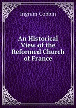 An Historical View of the Reformed Church of France