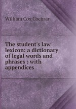 The student`s law lexicon: a dictionary of legal words and phrases : with appendices