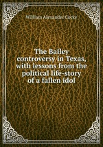 The Bailey controversy in Texas, with lessons from the political life-story of a fallen idol