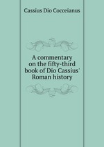 A commentary on the fifty-third book of Dio Cassius` Roman history