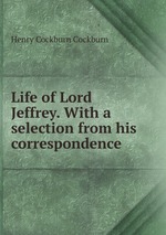 Life of Lord Jeffrey. With a selection from his correspondence