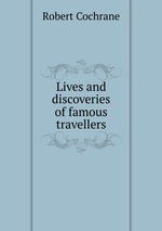 Lives and discoveries of famous travellers