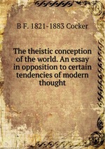 The theistic conception of the world. An essay in opposition to certain tendencies of modern thought