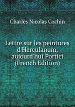 Lettre sur les peintures d`Herculanum, aujourd`hui Portici (French Edition)