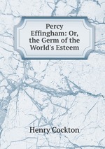 Percy Effingham: Or, the Germ of the World`s Esteem