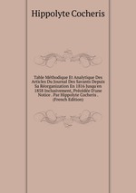 Table Mthodique Et Analytique Des Articles Du Journal Des Savants Depuis Sa Rorganization En 1816 Jusqu`en 1858 Inclusivement, Prcde D`une Notice . Par Hippolyte Cocheris . (French Edition)