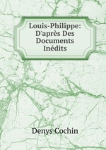 Louis-Philippe: D`aprs Des Documents Indits