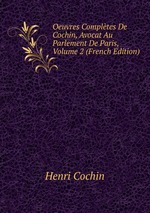 Oeuvres Compltes De Cochin, Avocat Au Parlement De Paris, Volume 2 (French Edition)