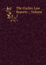 The Cochin Law Reports ., Volume 1