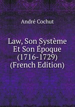 Law, Son Systme Et Son poque (1716-1729) (French Edition)