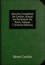 Oeuvres Compltes De Cochin, Avocat Au Parlement De Paris, Volume 7 (French Edition)