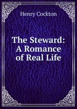 The Steward: A Romance of Real Life