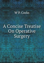 A Concise Treatise On Operative Surgery