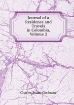 Journal of a Residence and Travels in Colombia, Volume 2