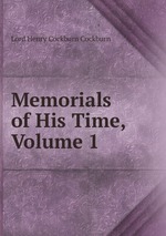 Memorials of His Time, Volume 1