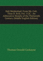 Hali Meidenhad: From Ms. Cott. Titus D. Xviii. Fol. 112C : An Alliterative Homily of the Thirteenth Century (Middle English Edition)