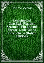 L`Origine Del Gentilizio Plautino Secondo I Pi Recenti Seguaci Della Teoria Ritscheliana (Italian Edition)