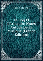 Le Coq Et L`Arlequin. Notes Autour De La Musique