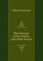 The Sweeper of the Leaves, and Other Poems