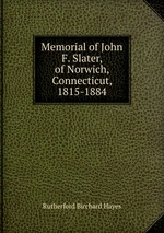 Memorial of John F. Slater, of Norwich, Connecticut, 1815-1884