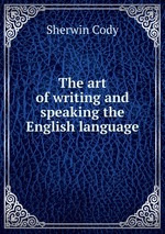 The art of writing and speaking the English language