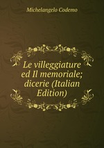 Le villeggiature ed Il memoriale; dicerie (Italian Edition)