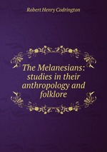 The Melanesians: studies in their anthropology and folklore