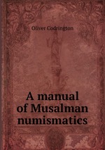 A manual of Musalman numismatics