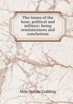 The issues of the hour, political and military: being reminiscences and conclusions