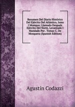 Resumen Del Diario Histrico Del Ejrcito Del Atlntico, Ismo I Mompos: Llamado Despus Ejrcito Del Norte, Levantado I Mandado Por . Tomas C. De Mosquera (Spanish Edition)