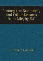 `among the Brambles`, and Other Lessons from Life, by E.C