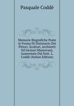 Memorie Biografiche Poste in Forma Di Dizionario Dei Pittori, Scultori, Architetti Ed Incisori Mantovani, Aumentate Dal Dott. L. Codd (Italian Edition)