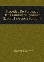 Procds De Forgeage Dans L`industrie, Volume 2, part 1 (French Edition)