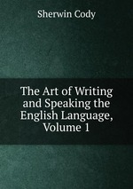 The Art of Writing and Speaking the English Language, Volume 1