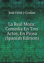 La Real Moza: Comedia En Tres Actos, En Prosa (Spanish Edition)