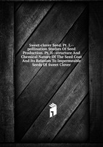 Sweet-clover Seed. Pt. I.--pollination Studies Of Seed Production. Pt. Ii--structure And Chemical Nature Of The Seed Coat And Its Relation To Impermeable Seeds Of Sweet Clover