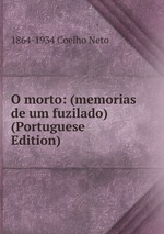 O morto: (memorias de um fuzilado) (Portuguese Edition)