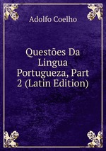 Questes Da Lingua Portugueza, Part 2 (Latin Edition)