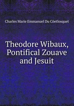 Theodore Wibaux, Pontifical Zouave and Jesuit