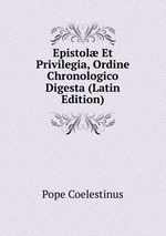 Epistol Et Privilegia, Ordine Chronologico Digesta (Latin Edition)