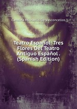 Teatro Espaol: Tres Flores Del Teatro Antiguo Espaol . (Spanish Edition)