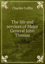 The life and services of Major General John Thomas