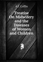 Treatise On Midwifery and the Diseases of Women and Children